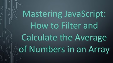 Mastering JavaScript: How to Filter and Calculate the Average of Numbers in an Array