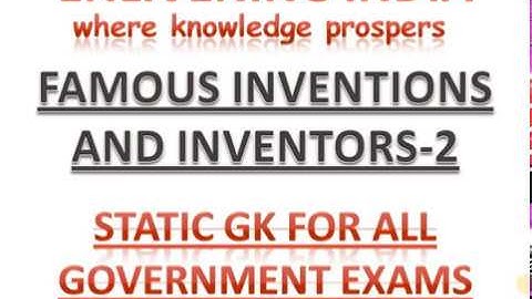FAMOUS INVENTIONS AND INVENTORS PART -2