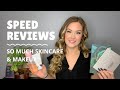 Speed Reviews | So Much Skincare & Makeup
