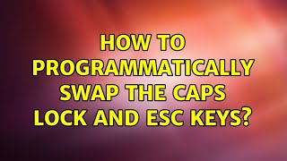 Ubuntu: How to programmatically swap the caps lock and esc keys