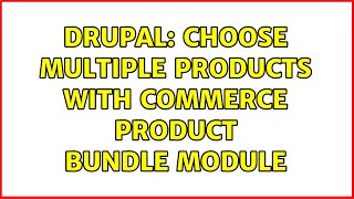 Drupal: Choose multiple products with Commerce product bundle module