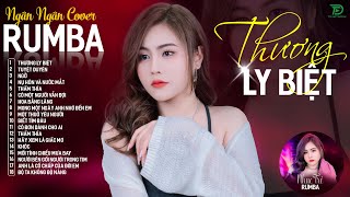 THƯƠNG LY BIỆT, CÓ MỘT NGƯỜI VẪN ĐỢI - ALBUM RUMBA XUẤT SẮC NHẤT 2024 - NGÂN NGÂN COVER CỰC HÓT