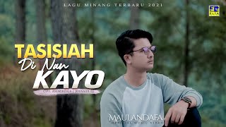 Lagu Minang Terbaru - MAULANDAFA - TASISIAH DI NAN KAYO (Official Video)