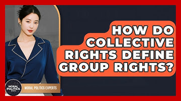 How Do Collective Rights Define Group Rights? - Moral Politics Experts