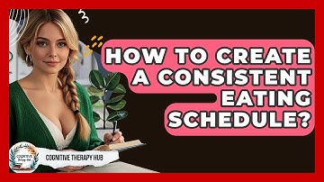 How To Create A Consistent Eating Schedule? - Cognitive Therapy Hub