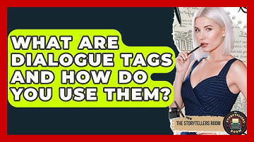 What Are Dialogue Tags And How Do You Use Them? - The Storytellers Room