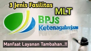 3 Jenis Fasilitas Manfaat Layanan Tambahan (MLT) BPJS Ketenagakerjaan