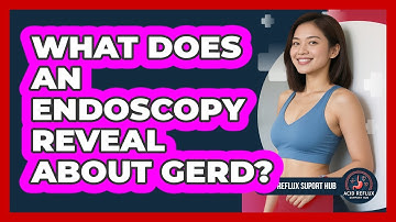 What Does An Endoscopy Reveal About GERD? - Acid Reflux Support Hub