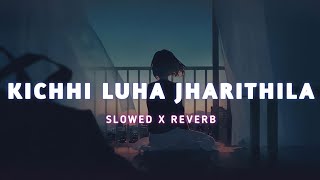 Kichhi Luha Jharithila (Slowed Reverb) Lofi Song | Humane Sagar | Sad Odia Lofi Songs