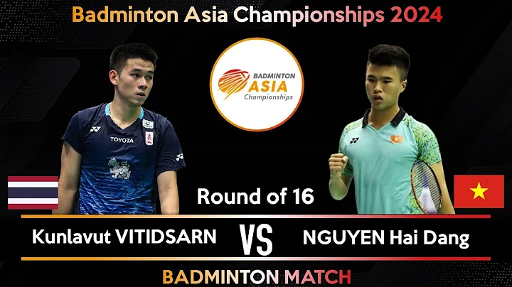 Kunlavut VITIDSARN (THA) vs NGUYEN Hai Dang (VIE) | Badminton Asia Championships 2024 | R16 - DayDayNews