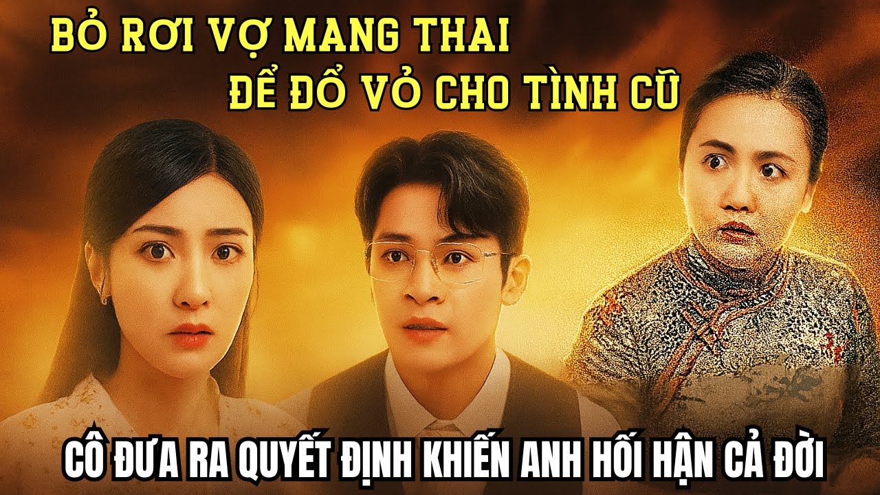 Bỏ vợ mang thai vì tình cũ, anh hối hận cả đời
