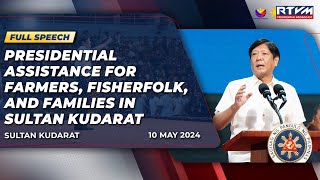 Presidential Assistance to Farmers, Fisherfolk and Families in Sultan Kudarat (Speech) 5/10/2024