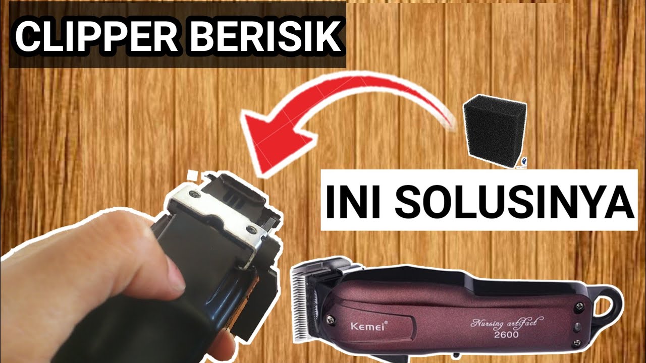 CARA MENGATASI CLIPPER BERISIK - 💯% BERHASIL