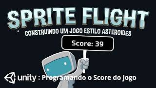 Unity - Sprite Flight -07 Programando o Score do jogo