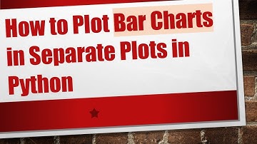 How to Plot Bar Charts in Separate Plots in Python