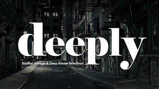 DEEPLY  #02  Soulful, Garage & Deep House Selection By MARCO B. #deephouse #housemusic #house