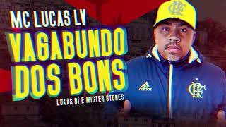 MC LUCAS LV - VAGABUNDO DOS BONS (LUKAS DJ & DJ MISTER STONES)