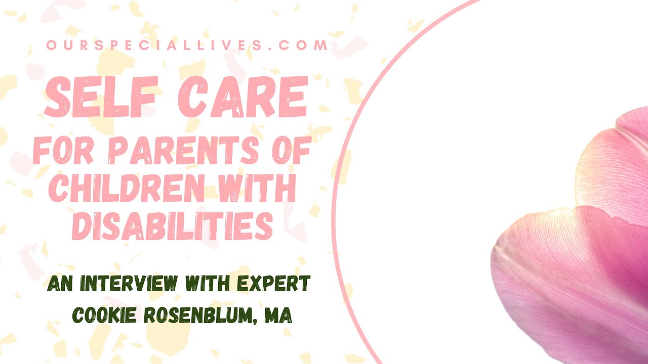 Self Care for Parents of Children with Special Needs- Expert Interview ...