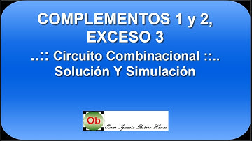 Complementos 1 y 2, Exceso 3, Circuito Combinacional - Solución y Simulación