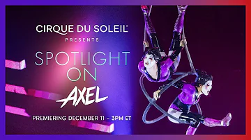 SPOTLIGHT ON AXEL | Cirque du Soleil