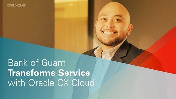 Bank of Guam Transforms Service with Oracle CX Cloud