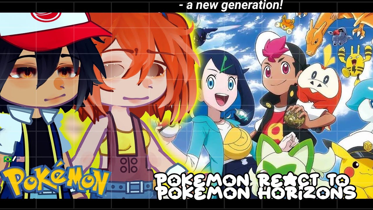 •|Past Pokémon react to Pokémon Horizons|• GACHA CLUB 🇧🇷/🇱🇷