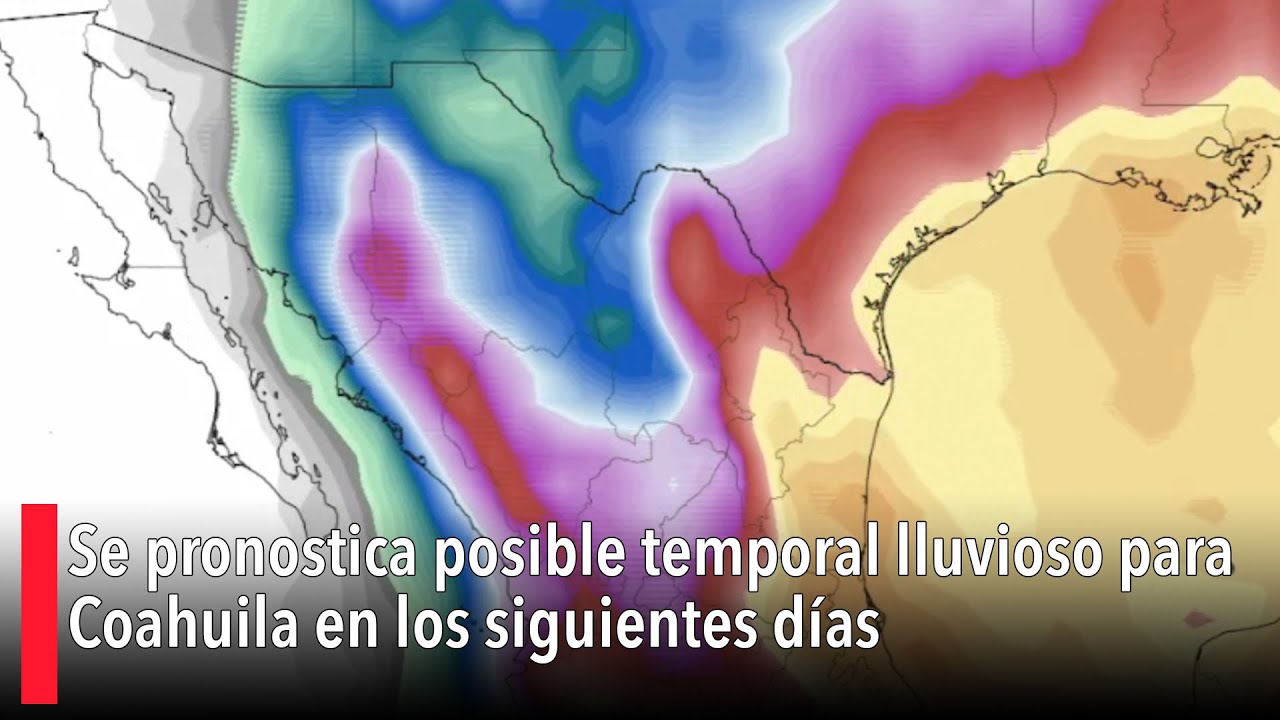 Se pronostica posible temporal lluvioso para Coahuila en los siguientes