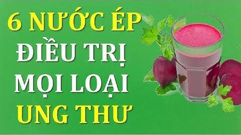 6 Loại nước ép hàng đầu giúp chống trị mọi loại ung thư không phải ai cũng biết