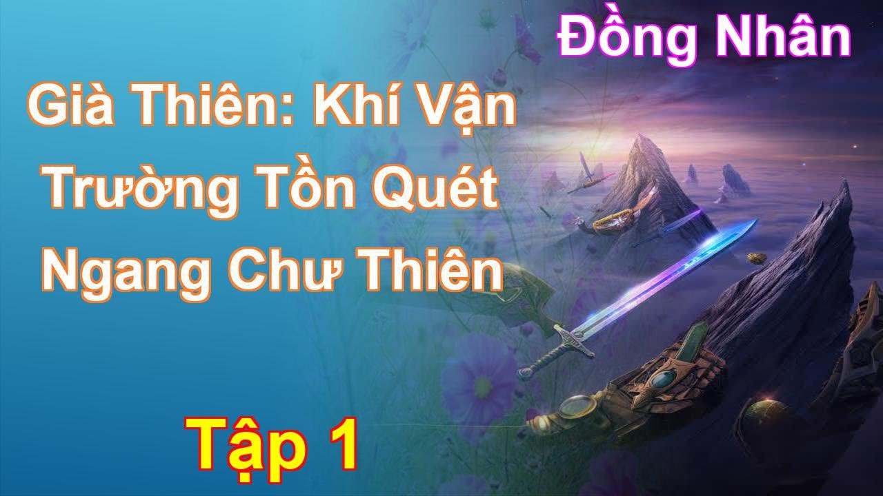 Già Thiên: Khí Vận Trường Tồn Quét Ngang Chư Thiên Tập 1: Chương 1 Tới 75 - Đồng Nhân