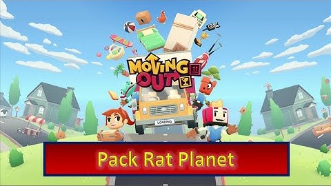 Moving Out | Part 29 | Pack Rat Planet