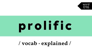 Vocab Explained: prolific