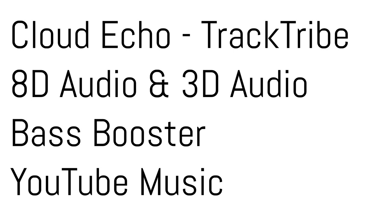 Cloud Echo - TrackTribe 8D Audio & 3D Audio Bass Booster YouTube Music