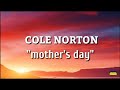 Cole Norton - mother&#39;s day (lyrics)