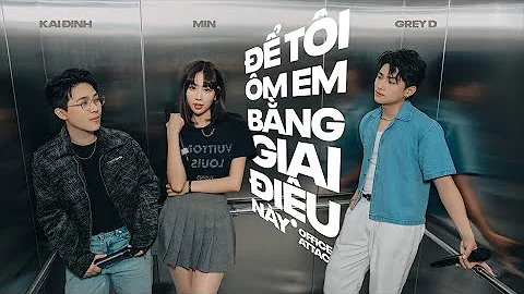 để tôi ôm em bằng giai điệu này - Office Attack | KAI ĐINH x MIN x GREY D