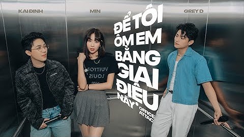 để tôi ôm em bằng giai điệu này - Office Attack | KAI ĐINH x MIN x GREY D
