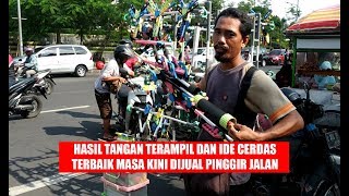 CERDAS PENUH KREASI MODIFIKASI DAN KREATIF!!! PENGUSAHA MAINAN KARYA TERBAIK MASAKINI PINGGIR JALAN