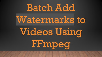 Batch Add Watermarks to Videos Using FFmpeg