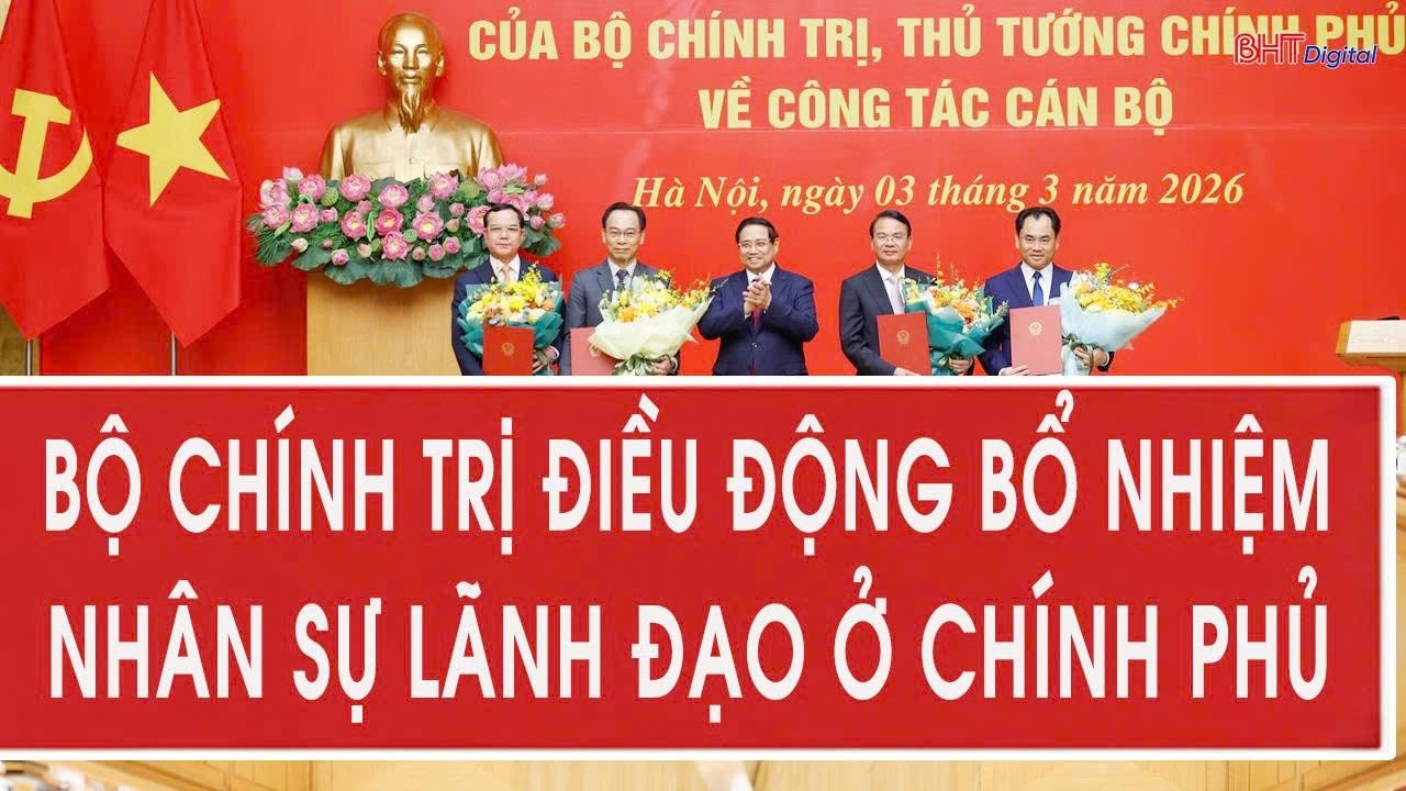 Bộ Chính trị điều động bổ nhiệm nhân sự lãnh đạo ở Chính phủ