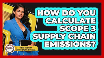 How Do You Calculate Scope 3 Supply Chain Emissions?