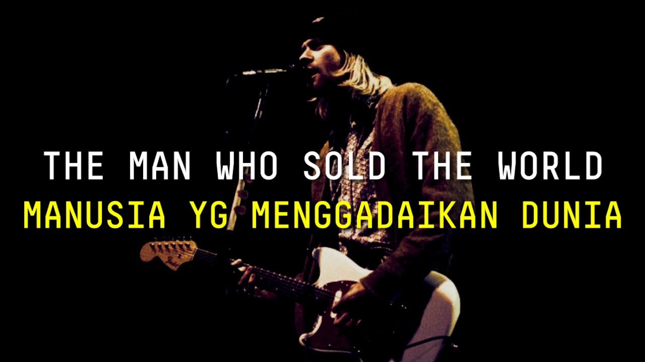 THE MAN WHO SOLD THE WORLD, NIRVANA TERJEMAH THE MAN WHO SOLD THE WORLD, NIRVANA TERJEMAH
