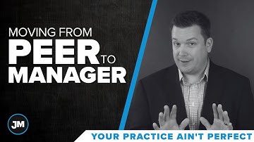Moving From Peer to Manager - Your Practice Ain’t Perfect - Joe Mull