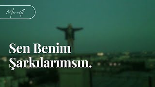 Sen Benim Şarkılarımsın.