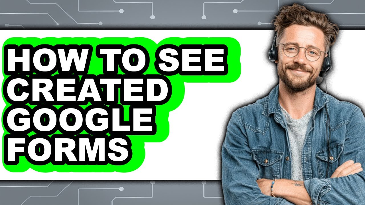 How to See Created Google Forms (only Way)