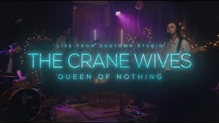 The Crane Wives - Queen of Nothing (Live at @dogtownstudio)