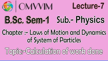 B.Sc. Sem-1 | Physics | Laws of Motion and Dynamics of System. | Work and Work Energy Theorem