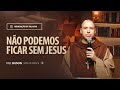 Não podemos ficar sem Jesus | (Jo 15, 1-8) #1966