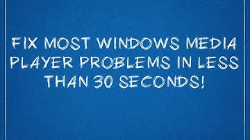 Fix most Windows Media Player errors in less than 30 seconds!