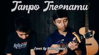 TANPO TRESNAMU - DENNY CAKNAN | Cover By RRA Official