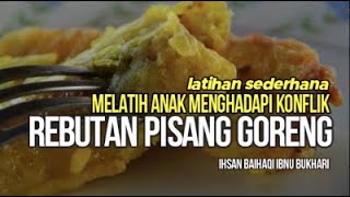 Latihan Sederhana Mengelola Konflik Rebutan Pisang Goreng