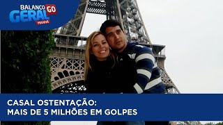 CASAL OSTENTAÇÃO: MAIS DE 5 MILHÕES EM GOLPES